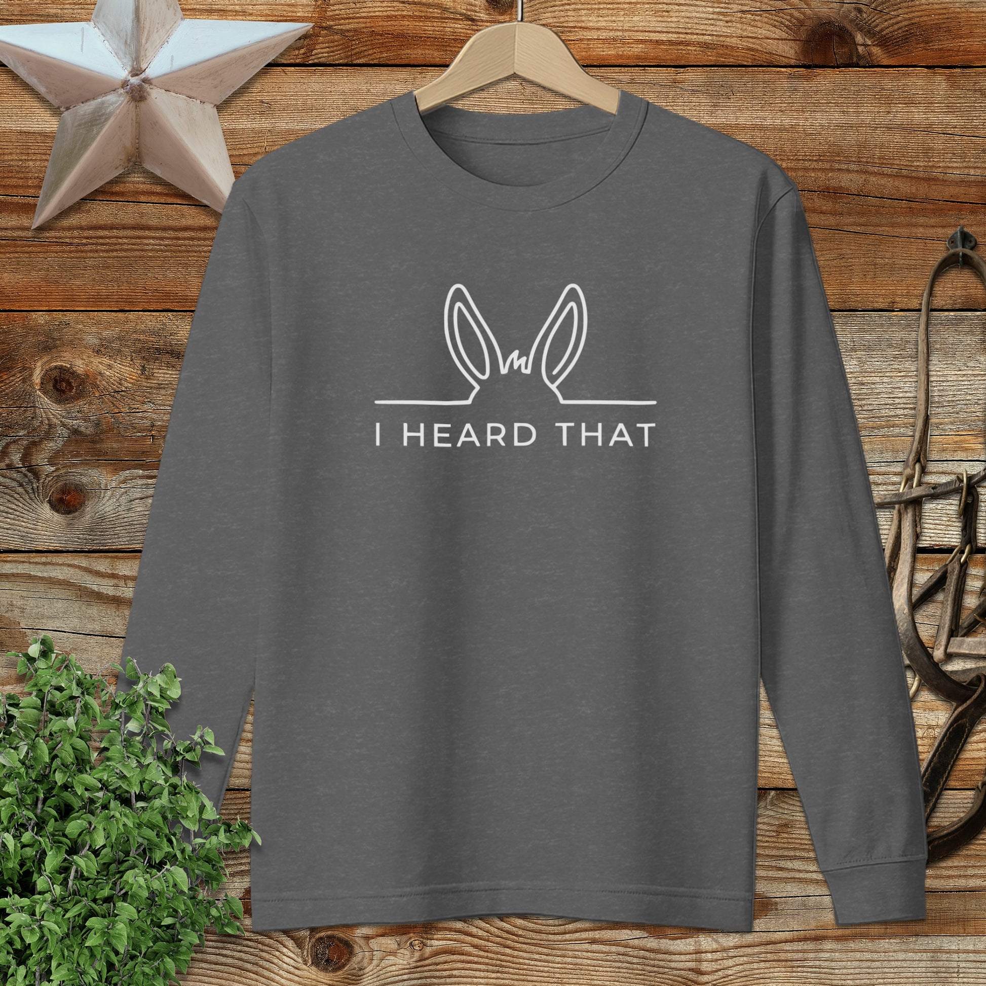 I Heard That Long Sleeve Tee