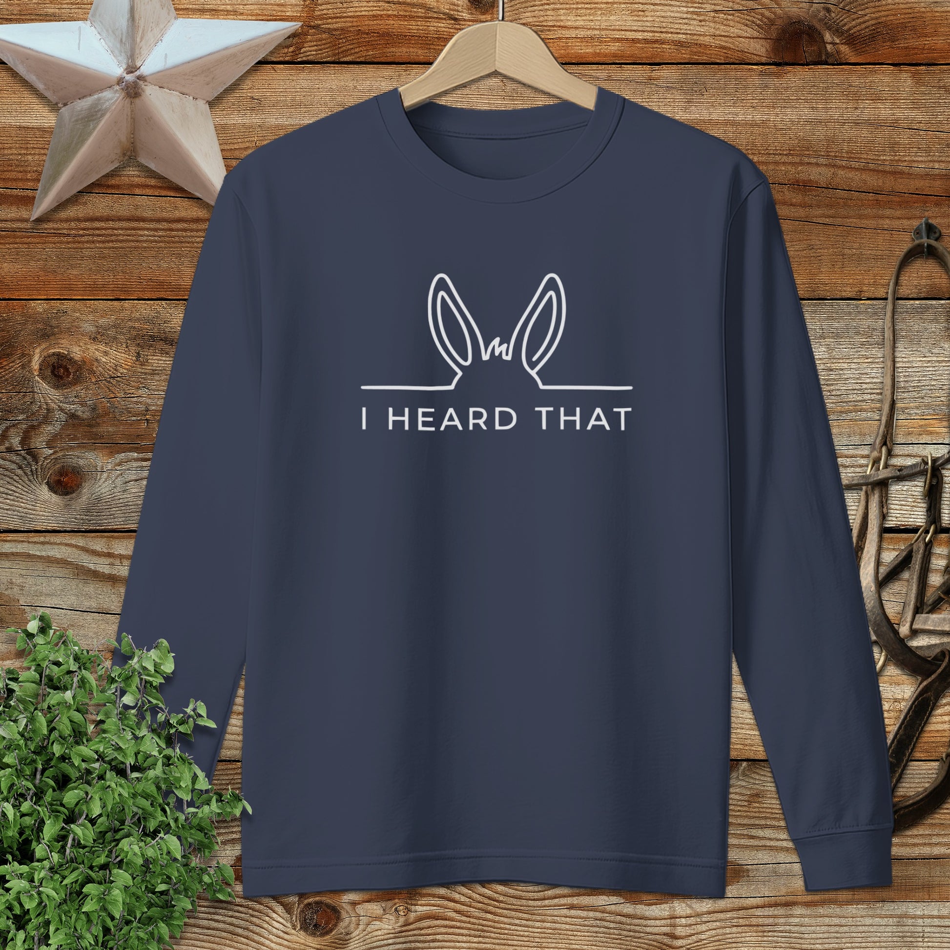 I Heard That Long Sleeve Tee