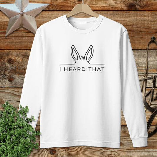 I Heard That Long Sleeve Tee