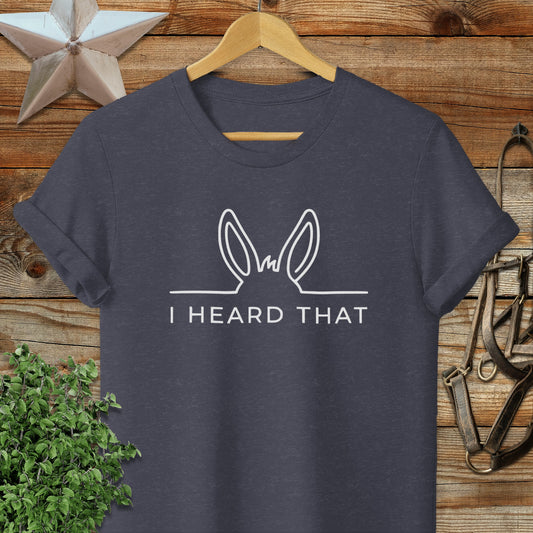 I Heard That T-Shirt