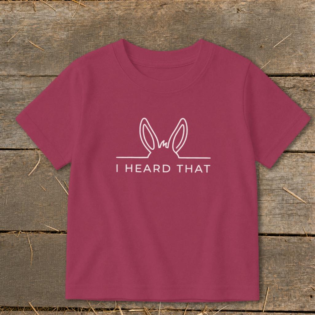 I Heard That Toddler Tee