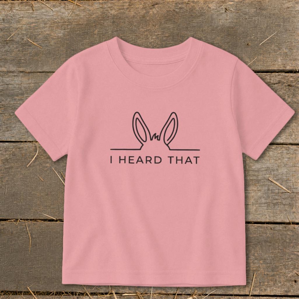 I Heard That Toddler Tee