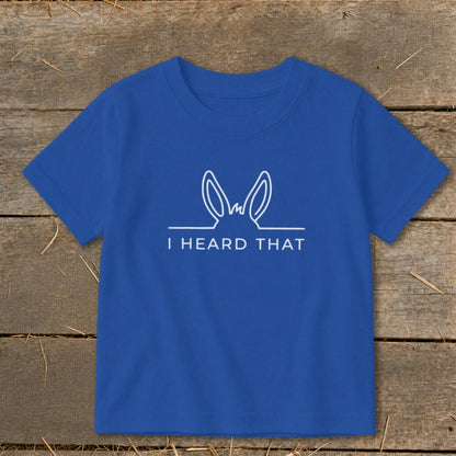 I Heard That Toddler Tee