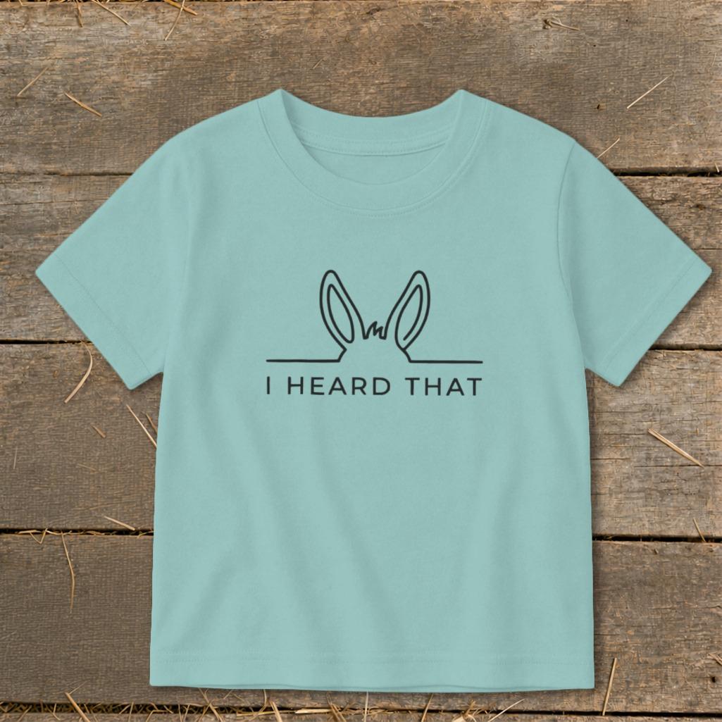 I Heard That Toddler Tee