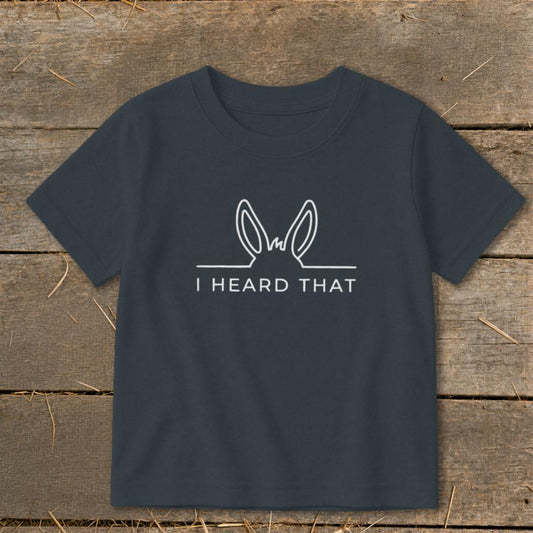 I Heard That Toddler Tee