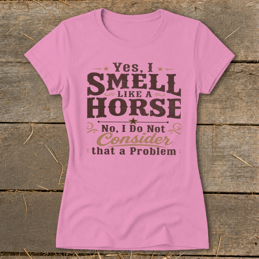 I Smell Like a Horse Ladies Tee - Azalea