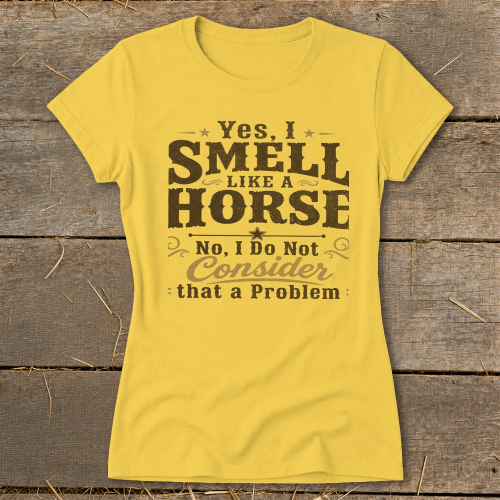I Smell Like a Horse Ladies Tee - Daisy