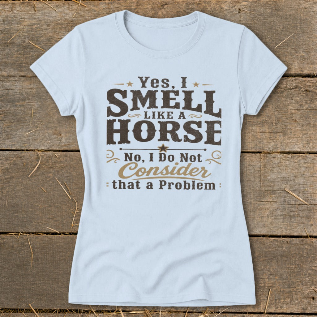 I Smell Like a Horse Ladies Tee - Light Blue