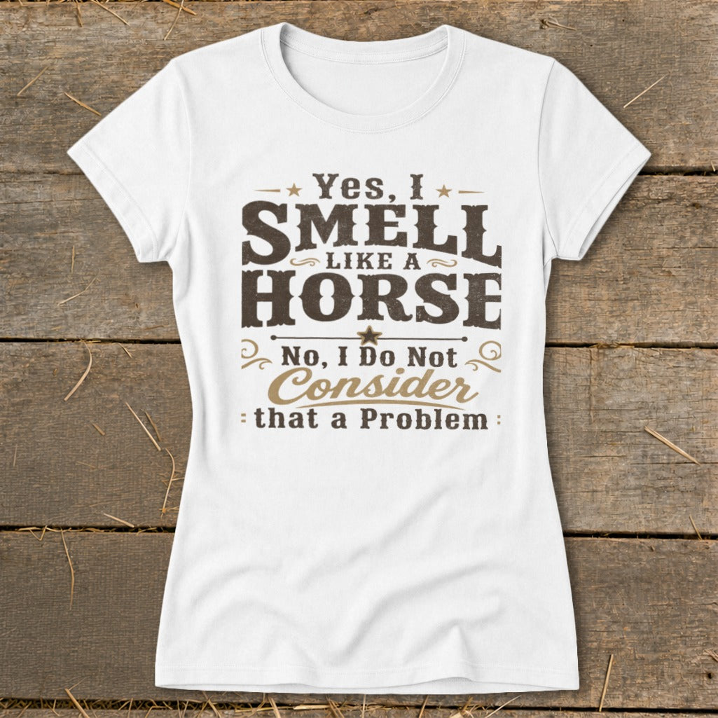 I Smell Like a Horse Ladies Tee - White