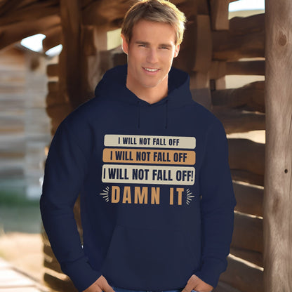 I Will Not Fall Off Hoodie