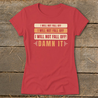 I Will Not Fall Off Ladies Tee