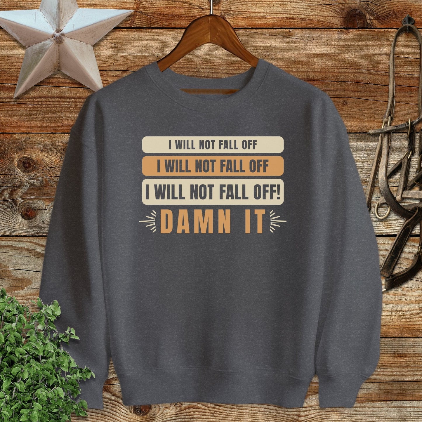 I Will Not Fall Off Sweatshirt