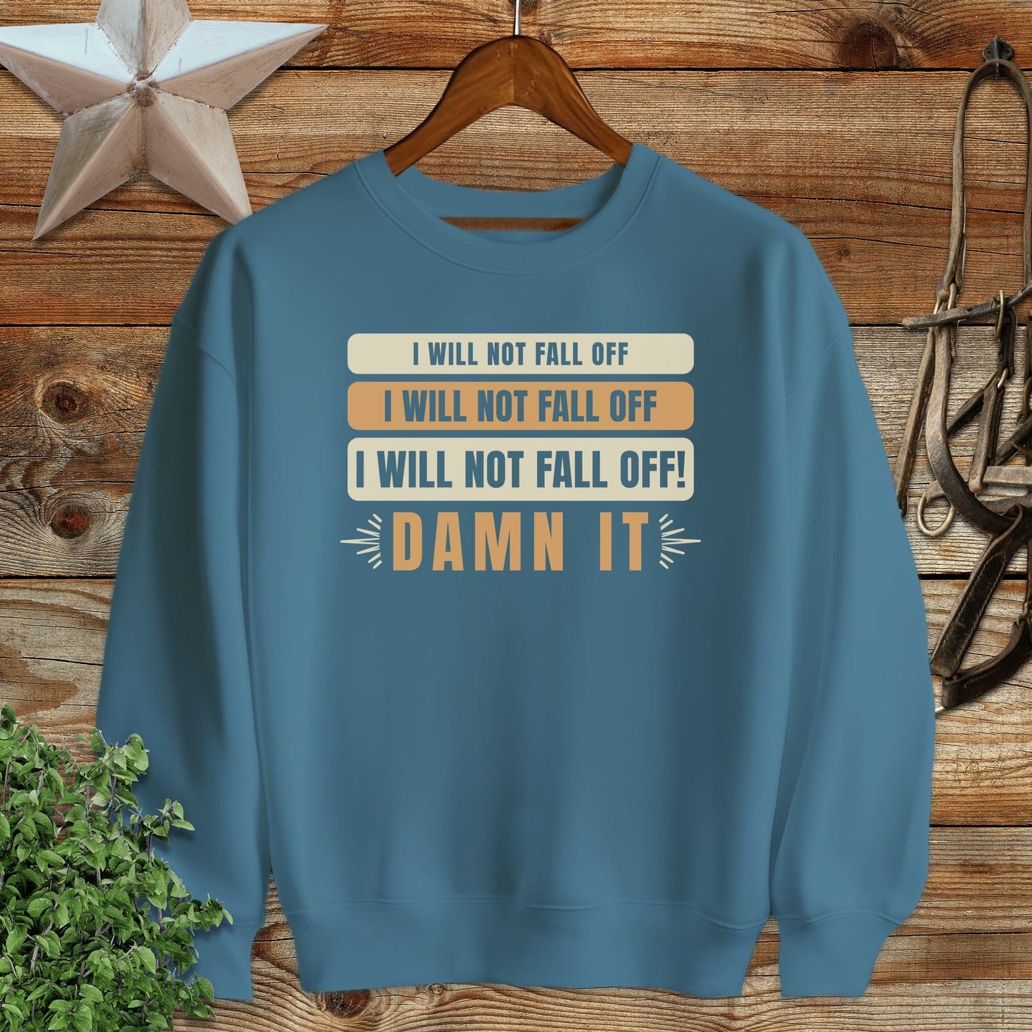 I Will Not Fall Off Sweatshirt