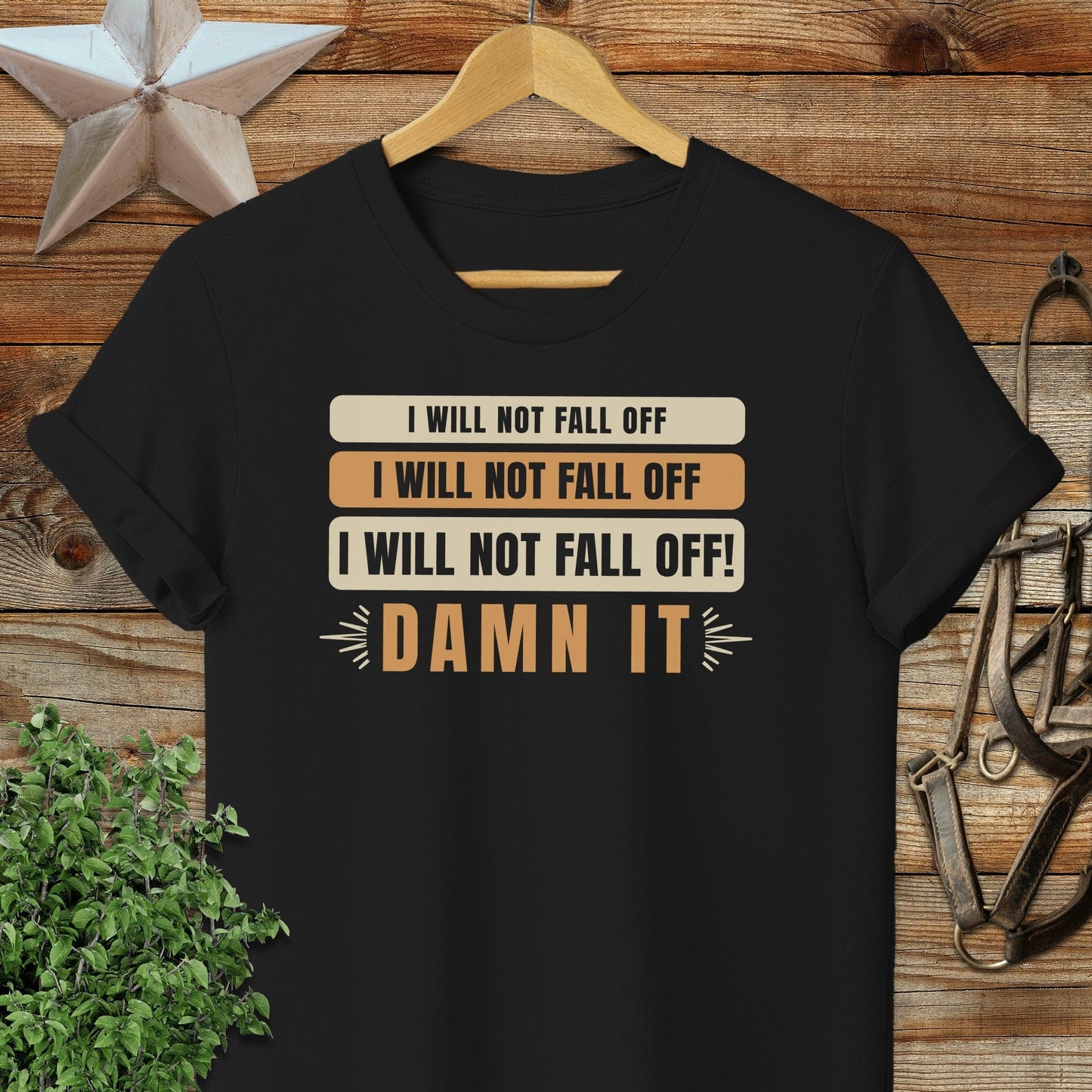 I Will Not Fall Off T-shirt