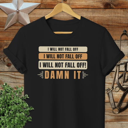 I Will Not Fall Off T-shirt