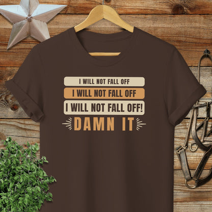 I Will Not Fall Off T-shirt