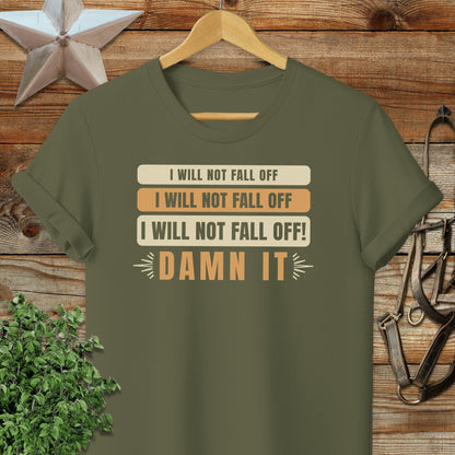I Will Not Fall Off T-shirt