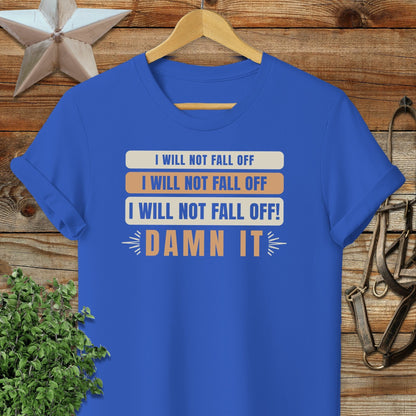 I Will Not Fall Off T-shirt