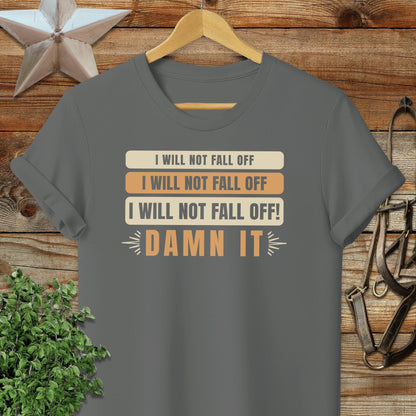 I Will Not Fall Off T-shirt