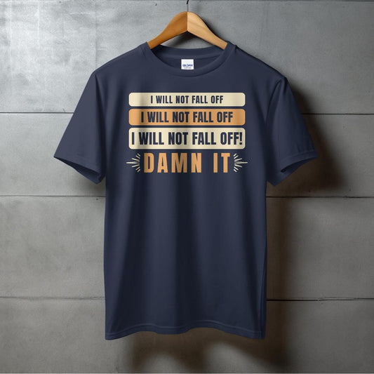 I Will Not Fall Off T-shirt (Adult)