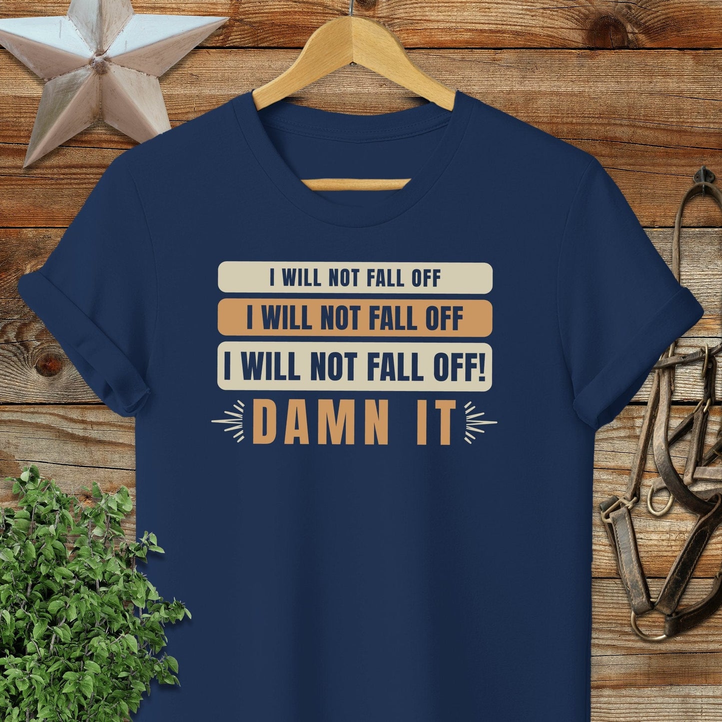I Will Not Fall Off T-shirt