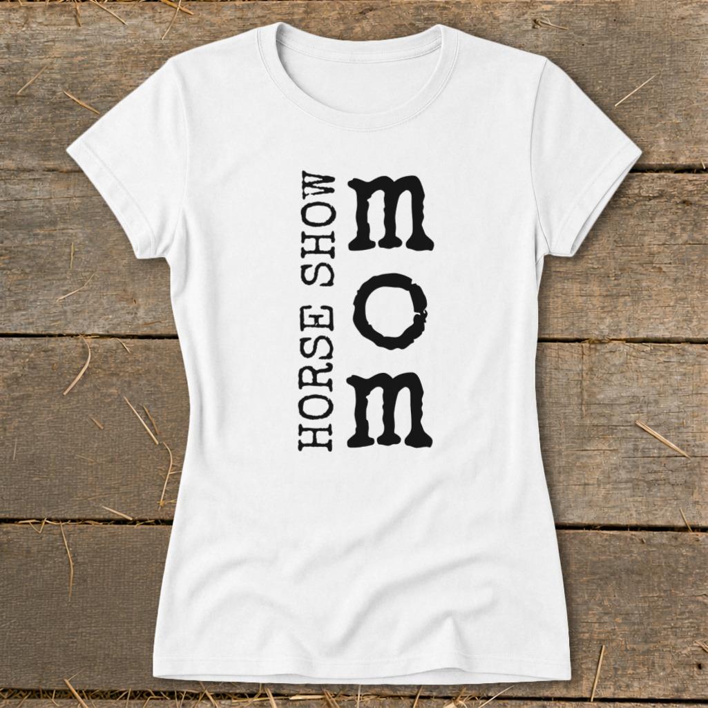 I'm a Horse Show Mom Ladies Tee
