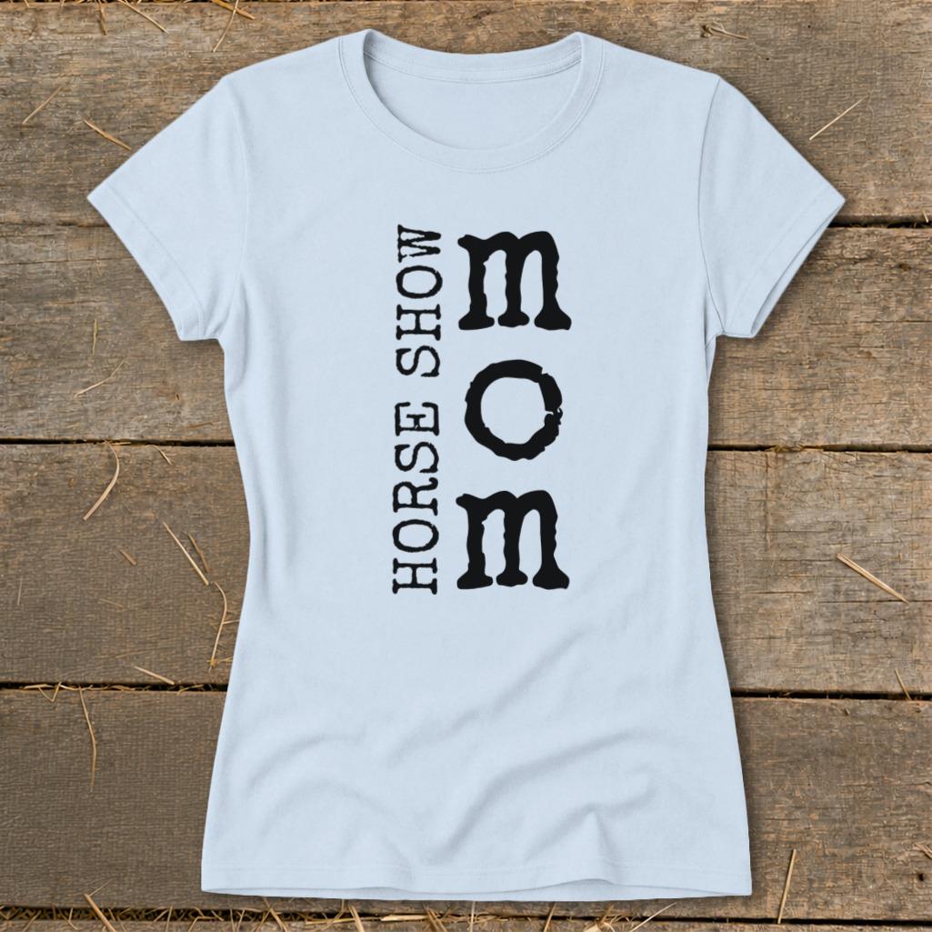 I'm a Horse Show Mom Ladies Tee