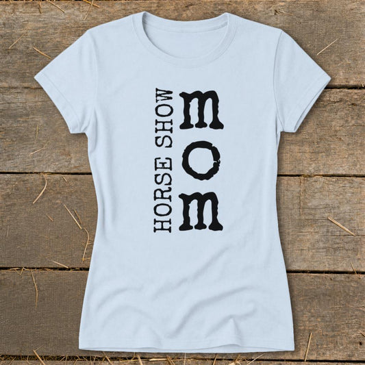 I'm a Horse Show Mom Ladies Tee