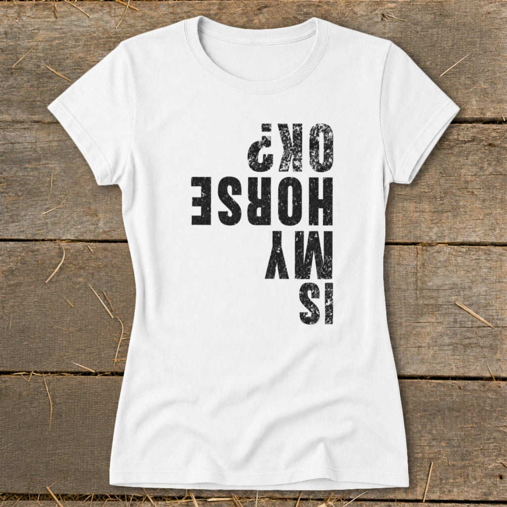 Is My Horse OK Ladies Tee