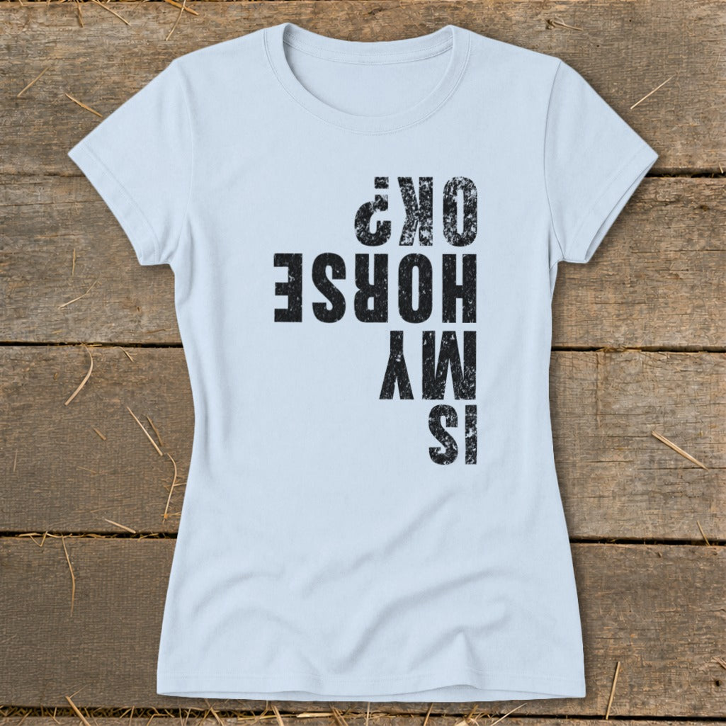 Is My Horse OK Ladies Tee
