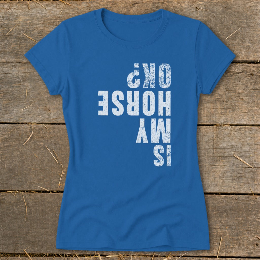 Is My Horse OK Ladies Tee