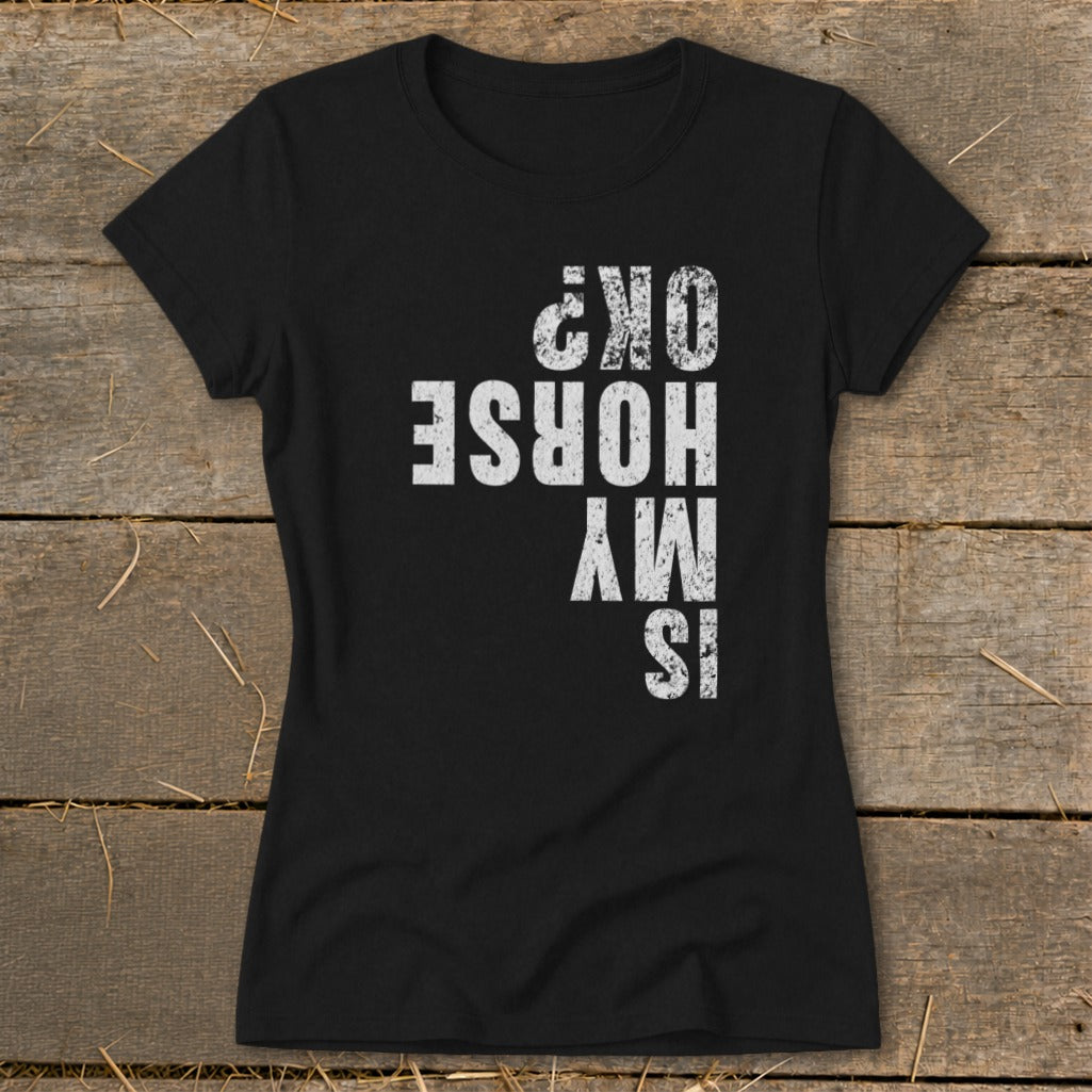 Is My Horse OK Ladies Tee