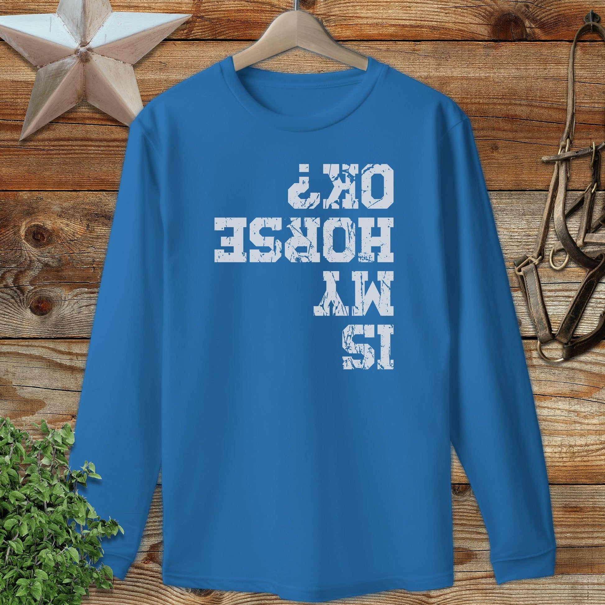 Is My Horse OK Long Sleeve Tee