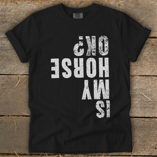Is My Horse OK Signature Tee