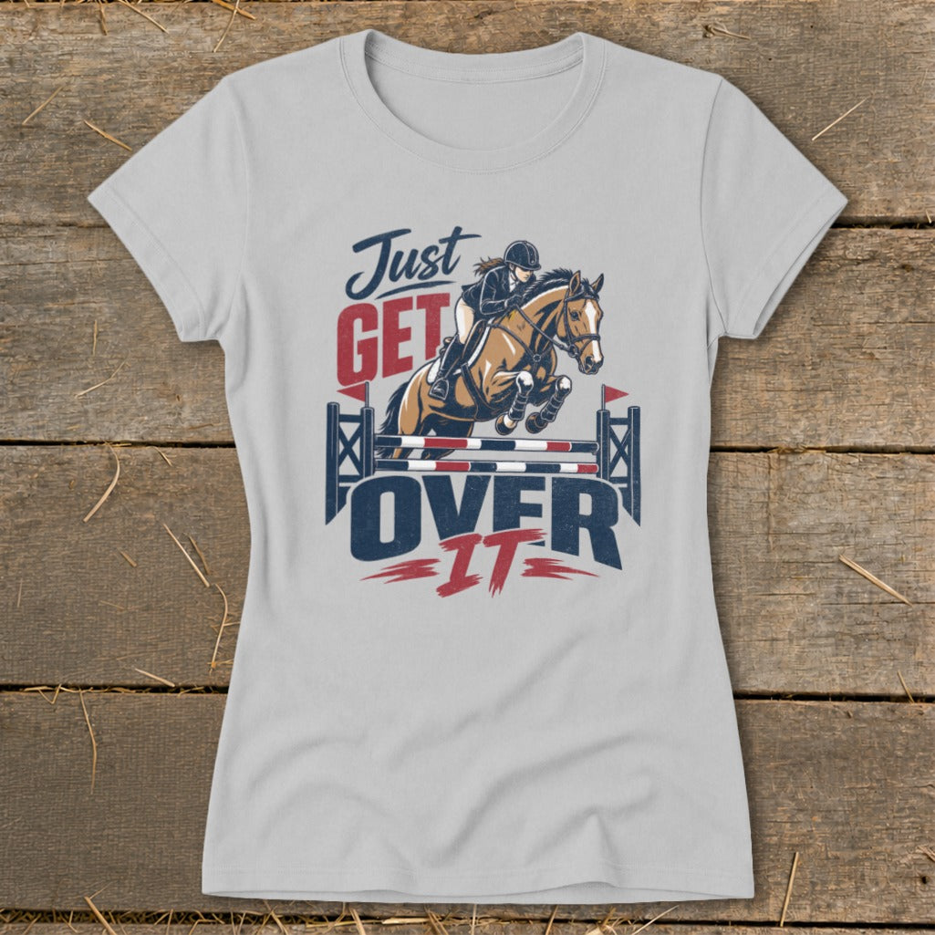 Just Get Over It Ladies Tee