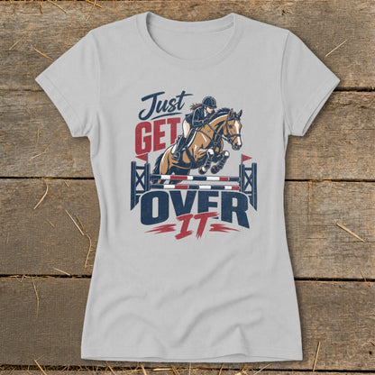 Just Get Over It Ladies Tee