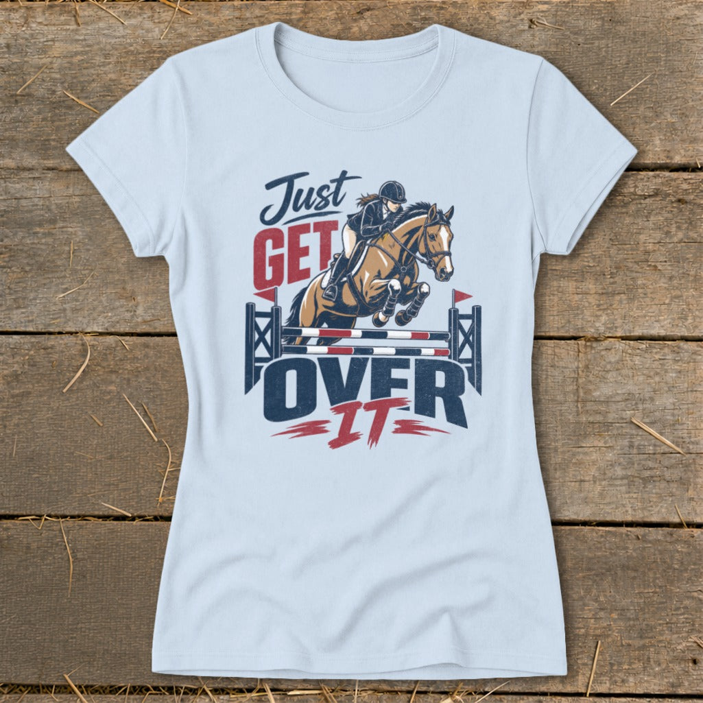 Just Get Over It Ladies Tee