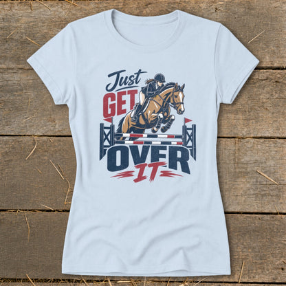 Just Get Over It Ladies Tee
