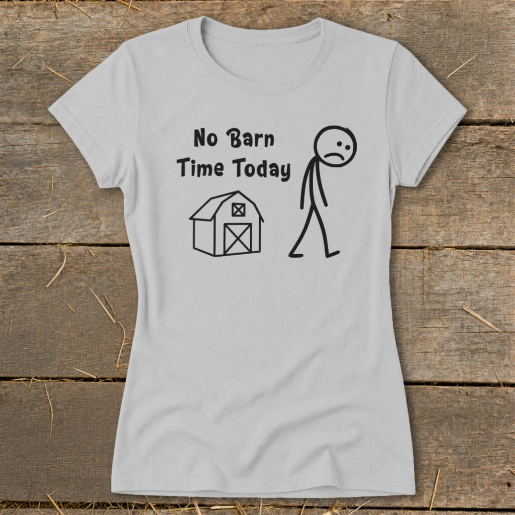 No Barn Time Today Ladies Tee
