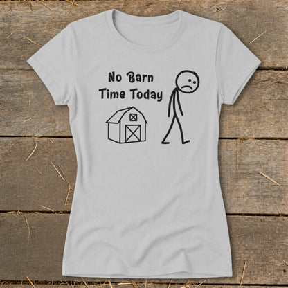 No Barn Time Today Ladies Tee