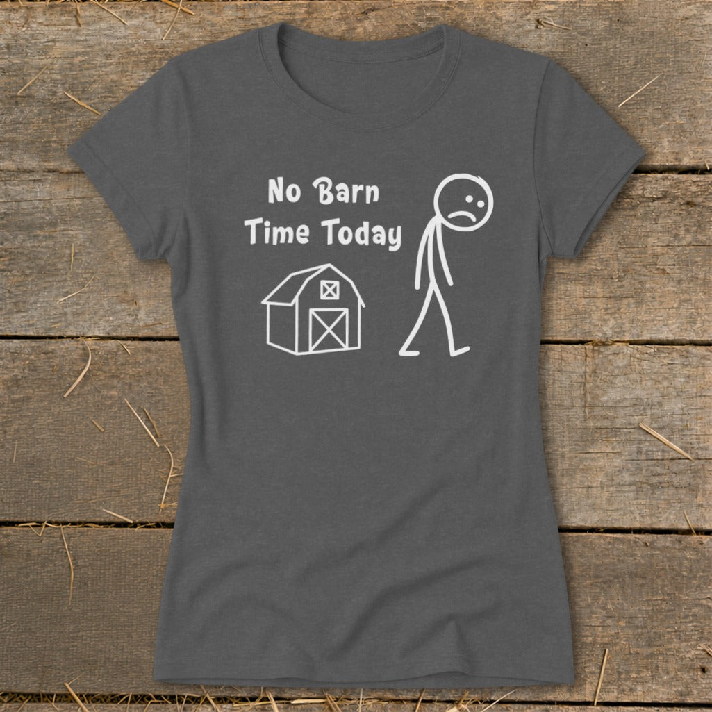 No Barn Time Today Ladies Tee