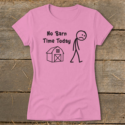 No Barn Time Today Ladies Tee