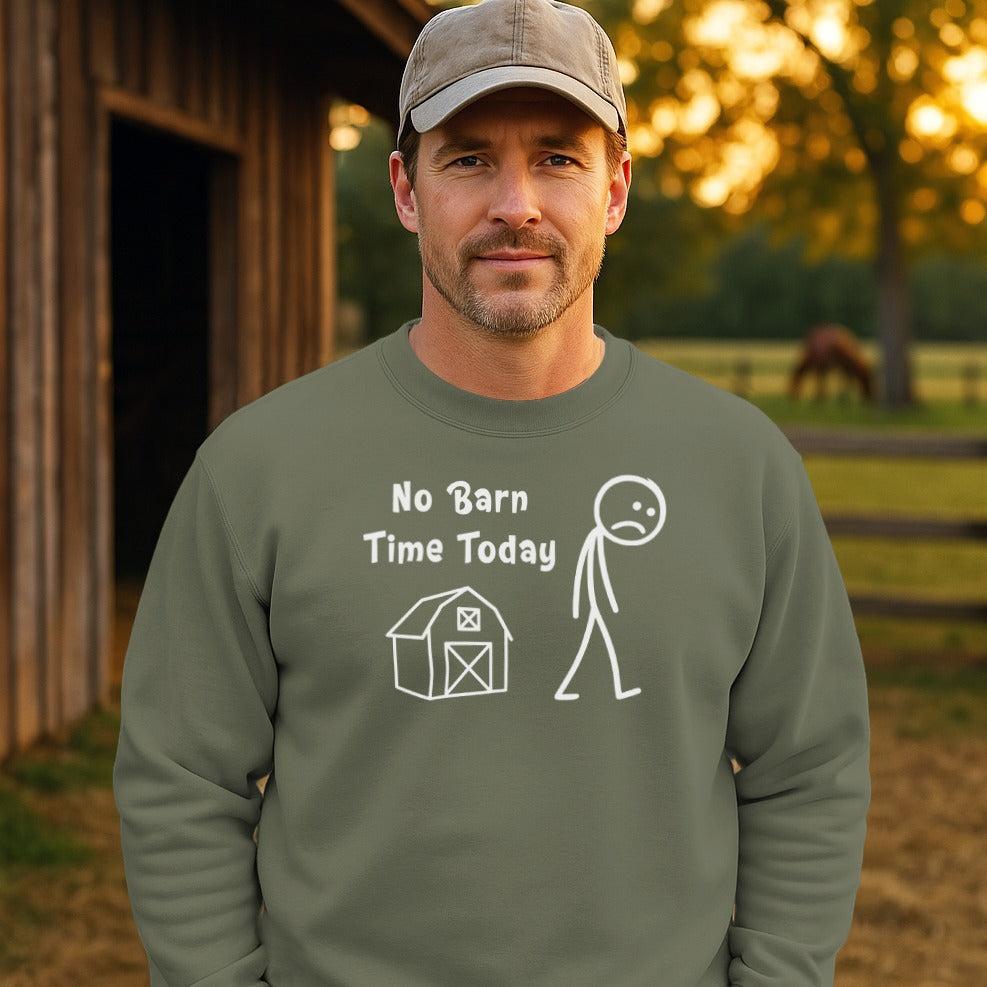 No Barn Time Today Sweatshirt