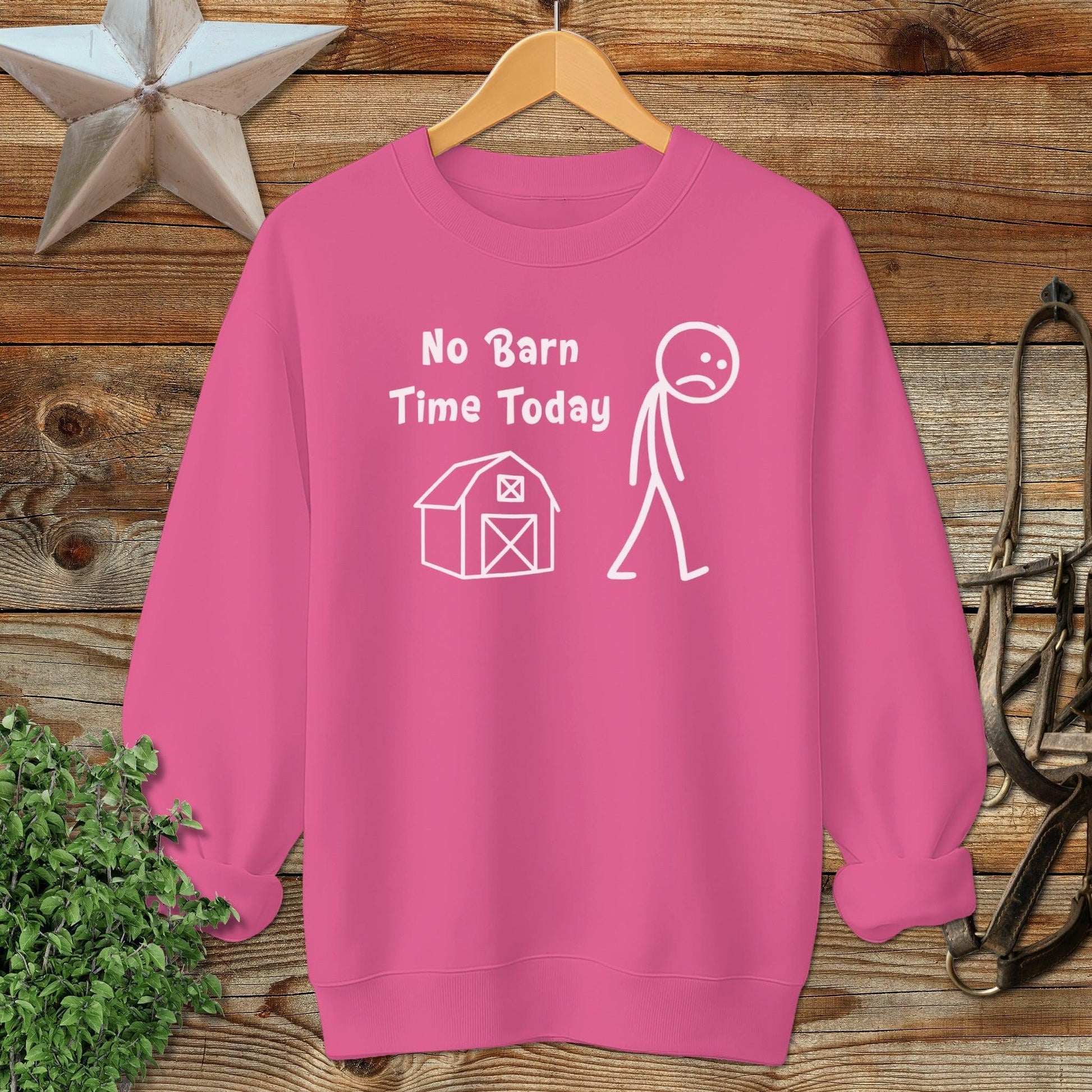 No Barn Time Today Sweatshirt