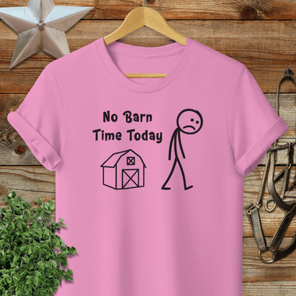 No Barn Time Today T-shirt
