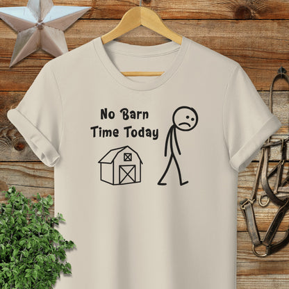 No Barn Time Today T-shirt