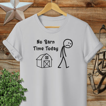 No Barn Time Today T-shirt