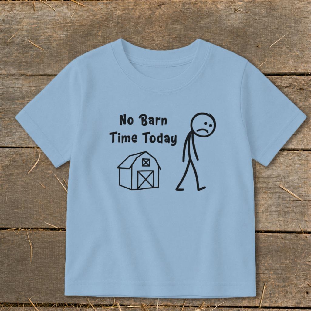 No Barn Time Today Toddler Tee