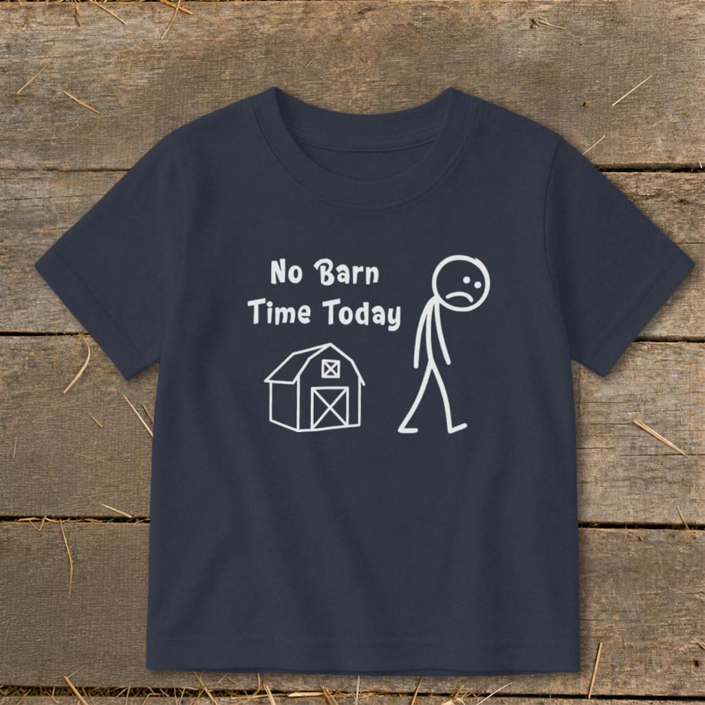 No Barn Time Today Toddler Tee