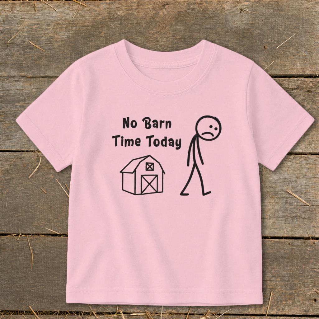 No Barn Time Today Toddler Tee